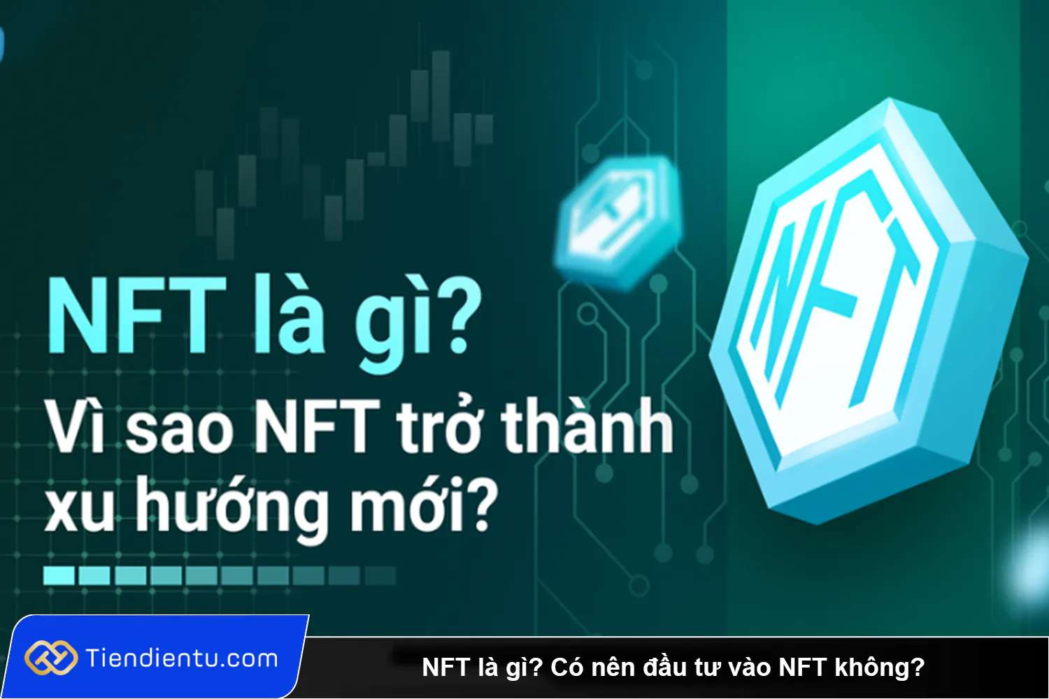 NFT là gì? Có nên đầu tư vào NFT ở thời điểm hiện tại không?