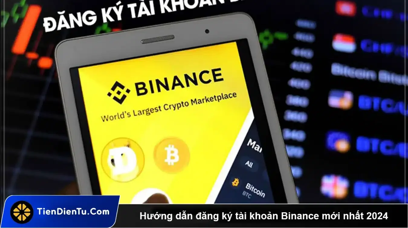 Hướng dẫn đăng ký tài khoản Binance mới nhất 2024