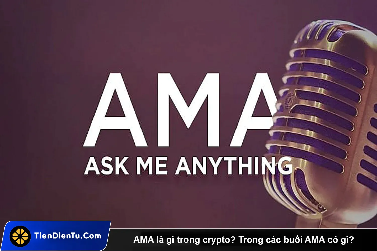 AMA là gì trong crypto? Tại sao các traders nên tham gia AMA?