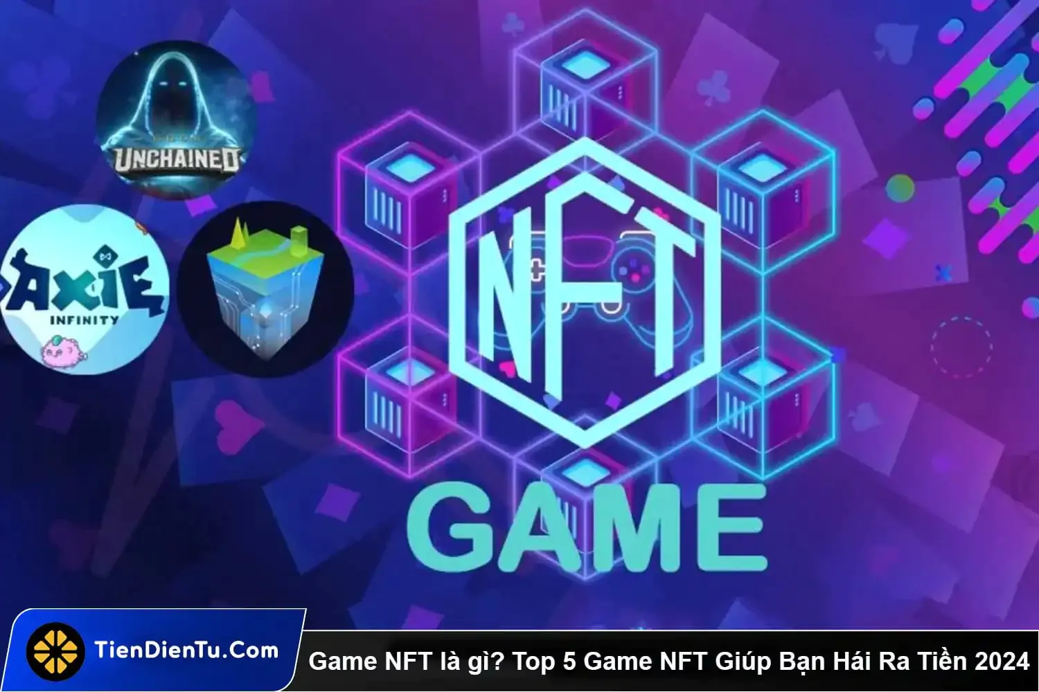 Game NFT là gì? Top 5 Game NFT giúp bạn hái ra tiền 2024