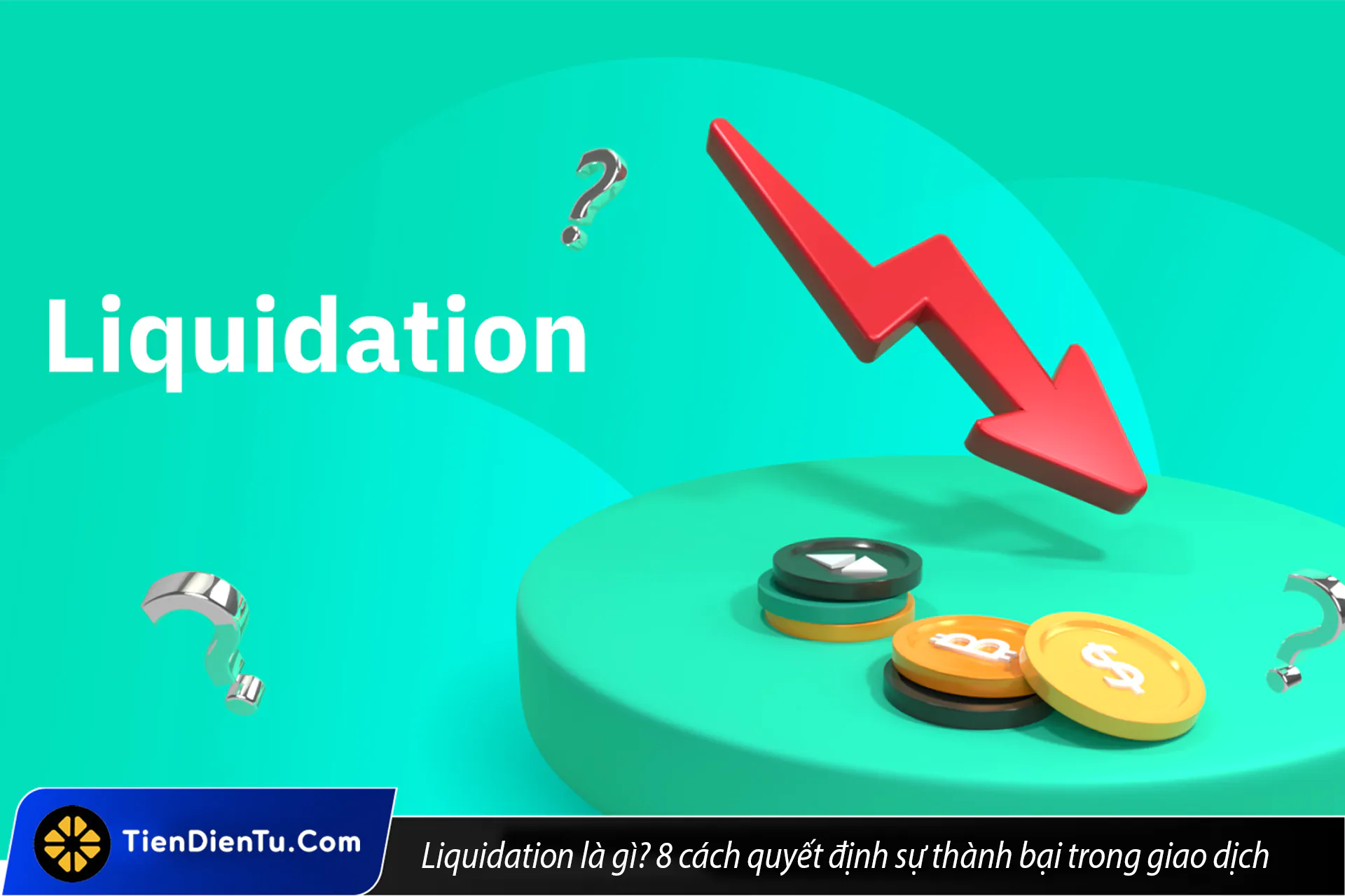 Liquidation (thanh lý) là gì trong crypto? 8 cách giúp bạn tránh bị thanh lý khi giao dịch