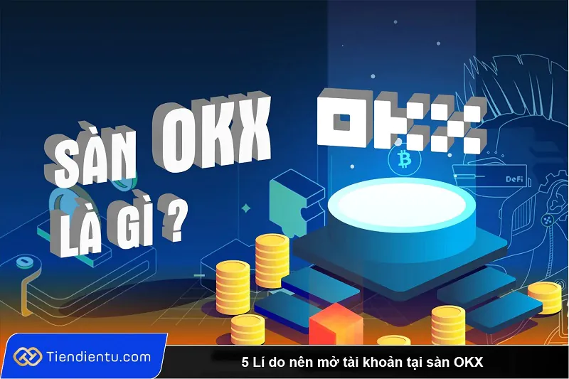 Sàn OKX là gì? Đánh giá chi tiết sàn OKX mới nhất 2024