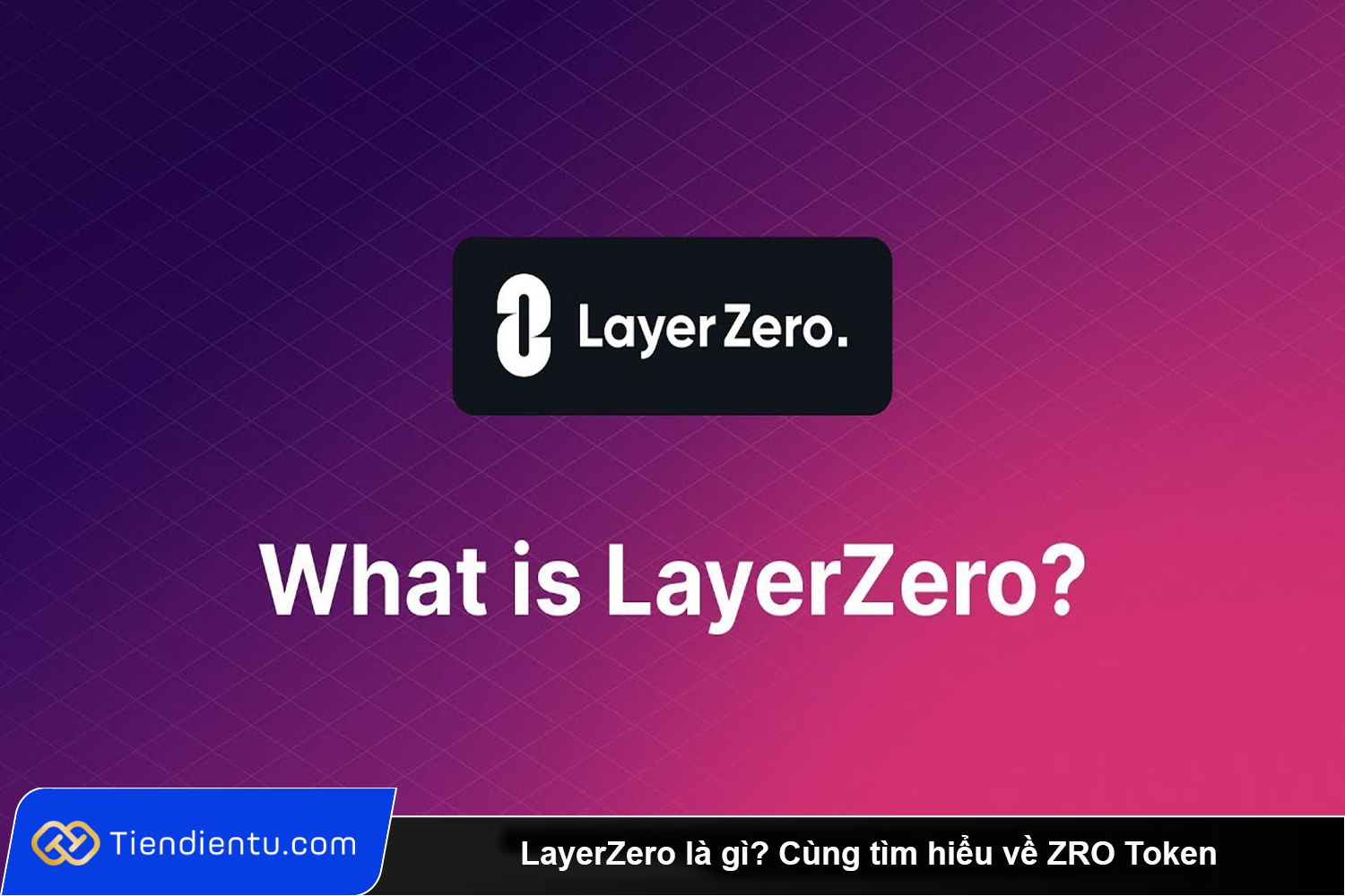 LayerZero la gi Cung tim hieu ve ZRO Token