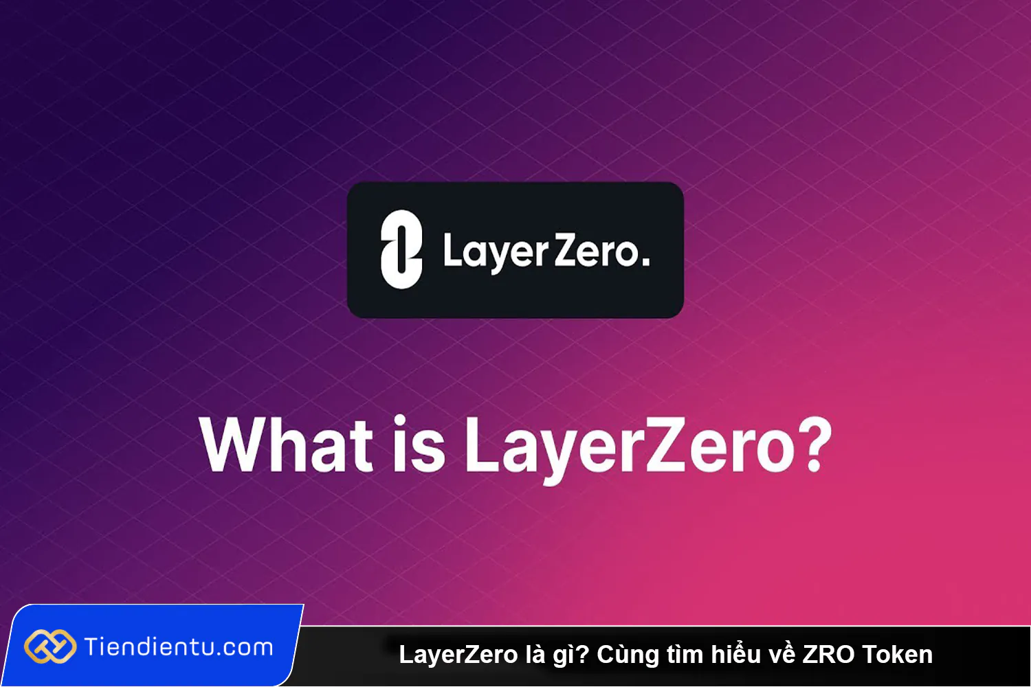 LayerZero la gi Cung tim hieu ve ZRO Token