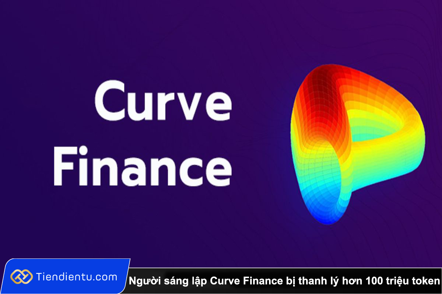 Người sáng lập Curve Finance bị thanh lý hơn 100 triệu token khi CRV lao dốc