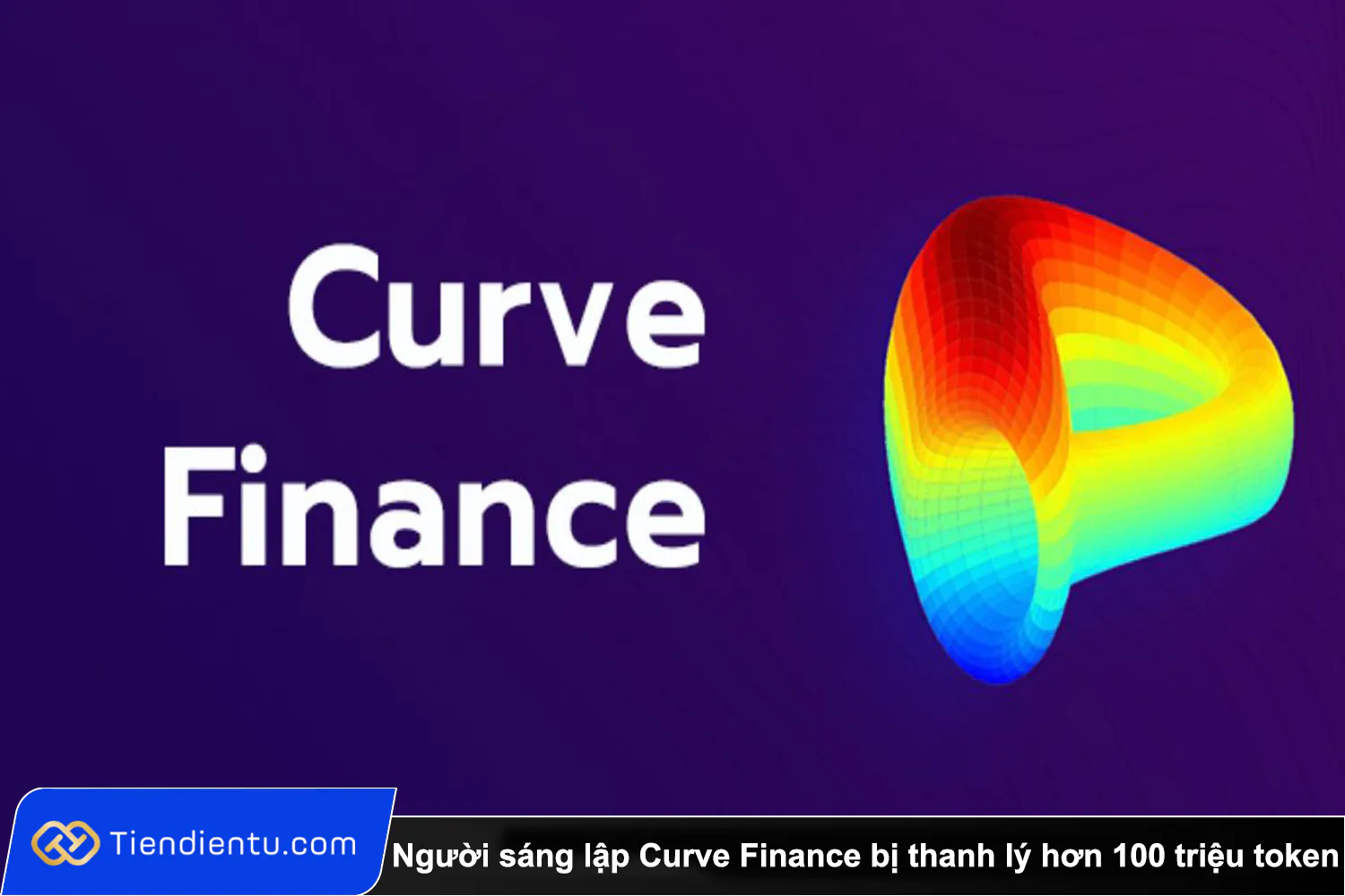 Người sáng lập Curve Finance bị thanh lý hơn 100 triệu token khi CRV lao dốc