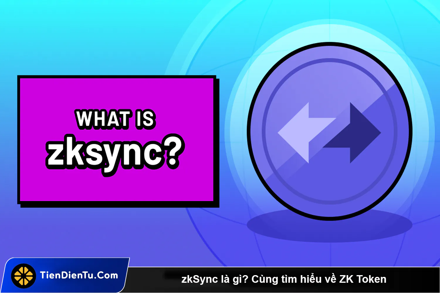 zkSync la gi Cung tim hieu ve ZK Token