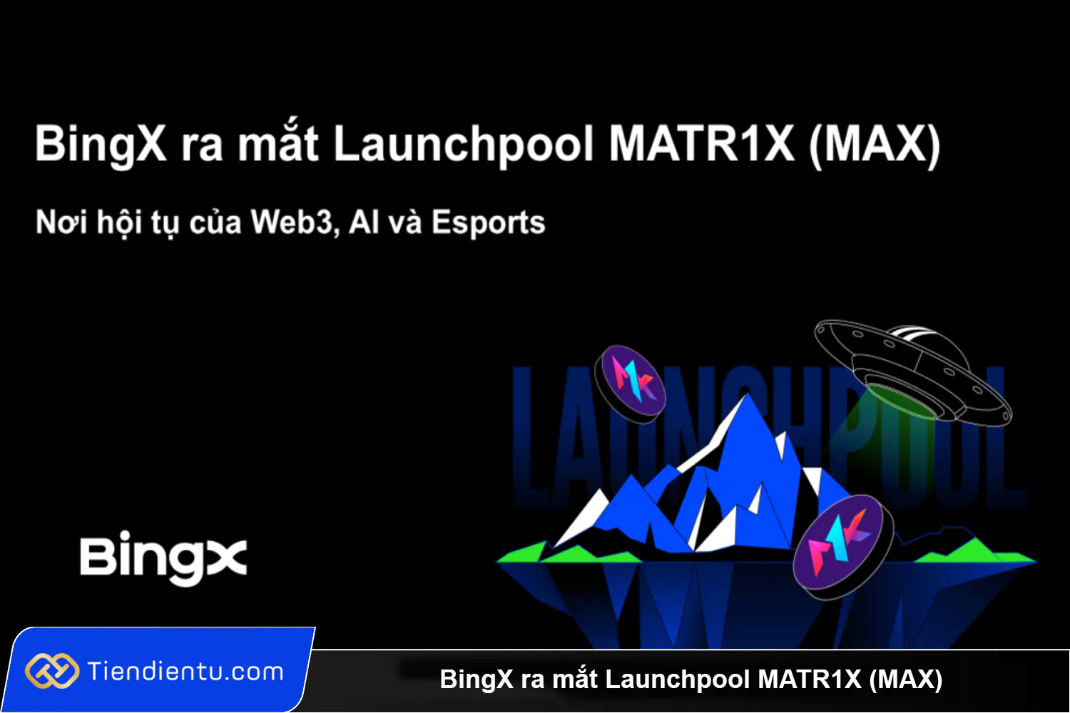 BingX ra mat Launchpool MATR1X MAX