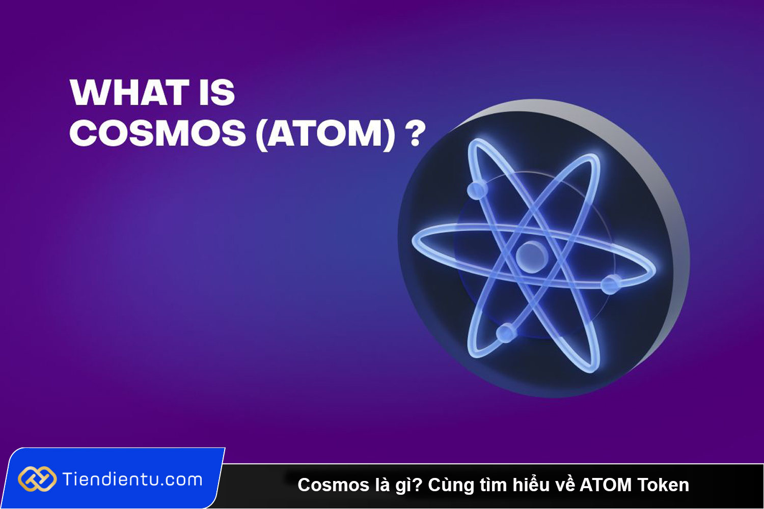 Cosmos la gi Cung tim hieu ve ATOM Token