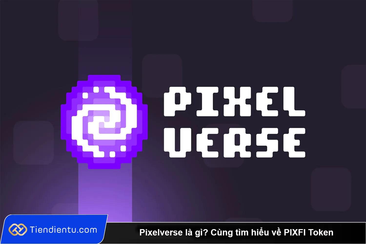 Pixelverse la gi Cung tim hieu ve PIXFI Token