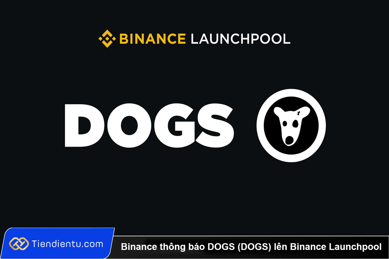 Binance thong bao DOGS DOGS len Binance Launchpool