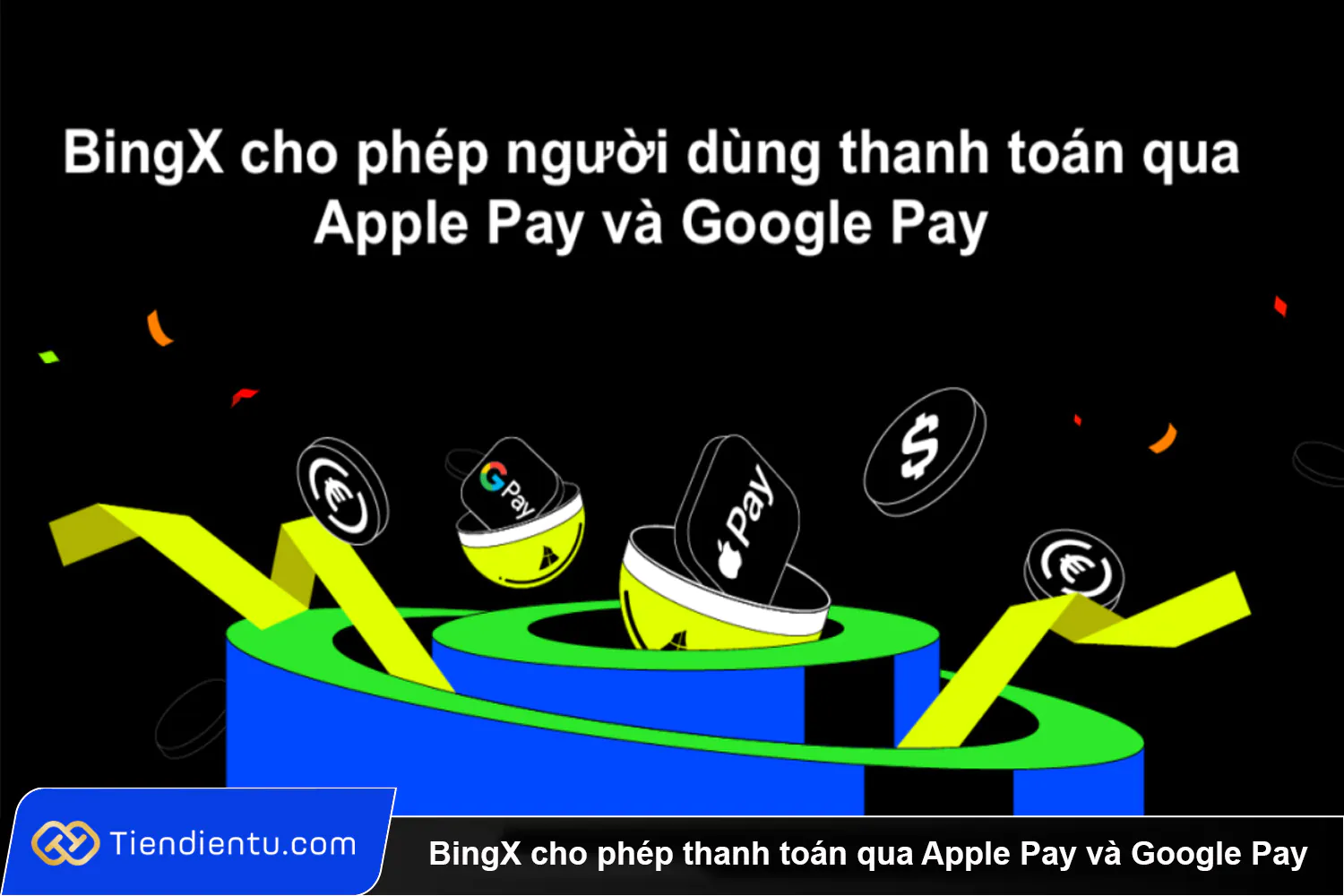 BingX cho phep nguoi dung thanh toan qua Apple Pay va Google Pay