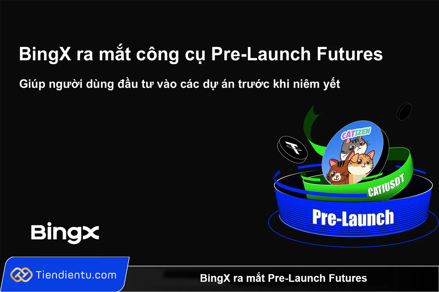 BingX ra mắt Pre-Launch Futures giúp giao dịch những dự án trước niêm yết