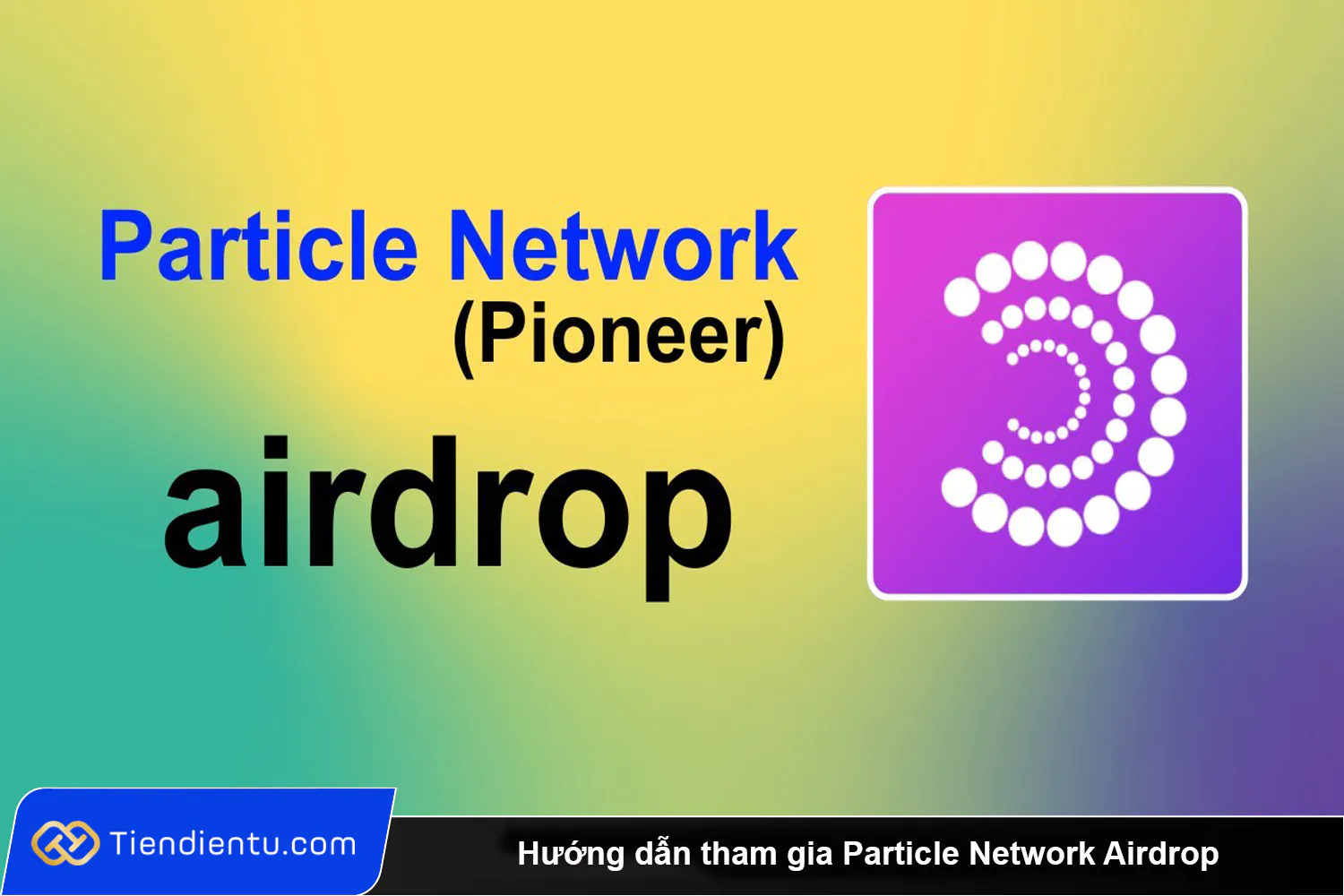 Huong dan tham gia Particle Network Airdrop