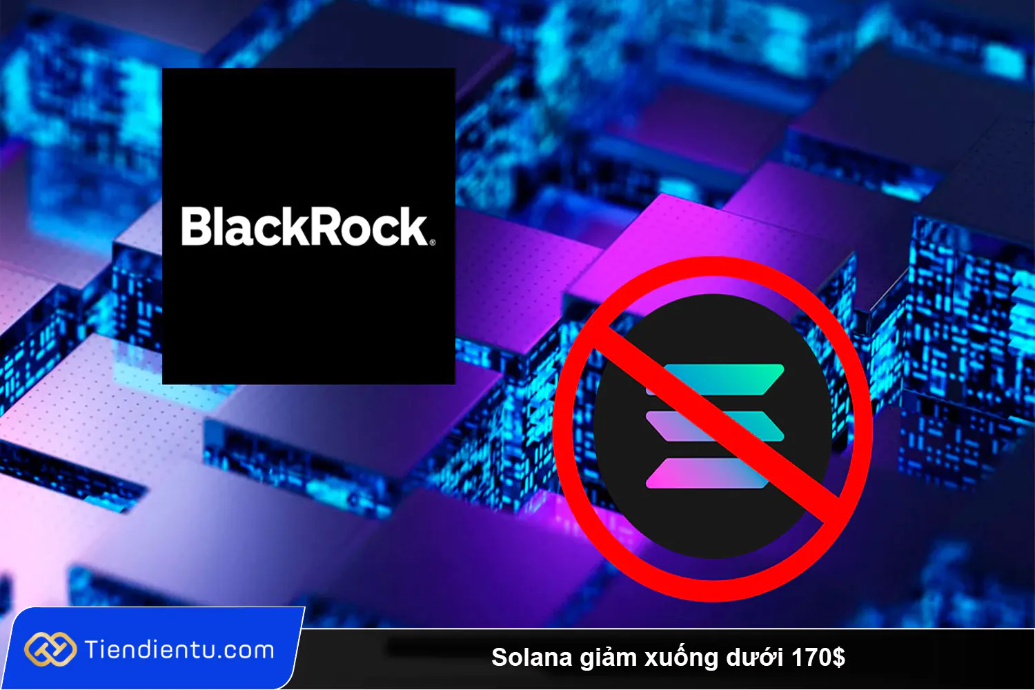 Solana giam xuong duoi 170 sau khi Blackrock hoan Solana ETF