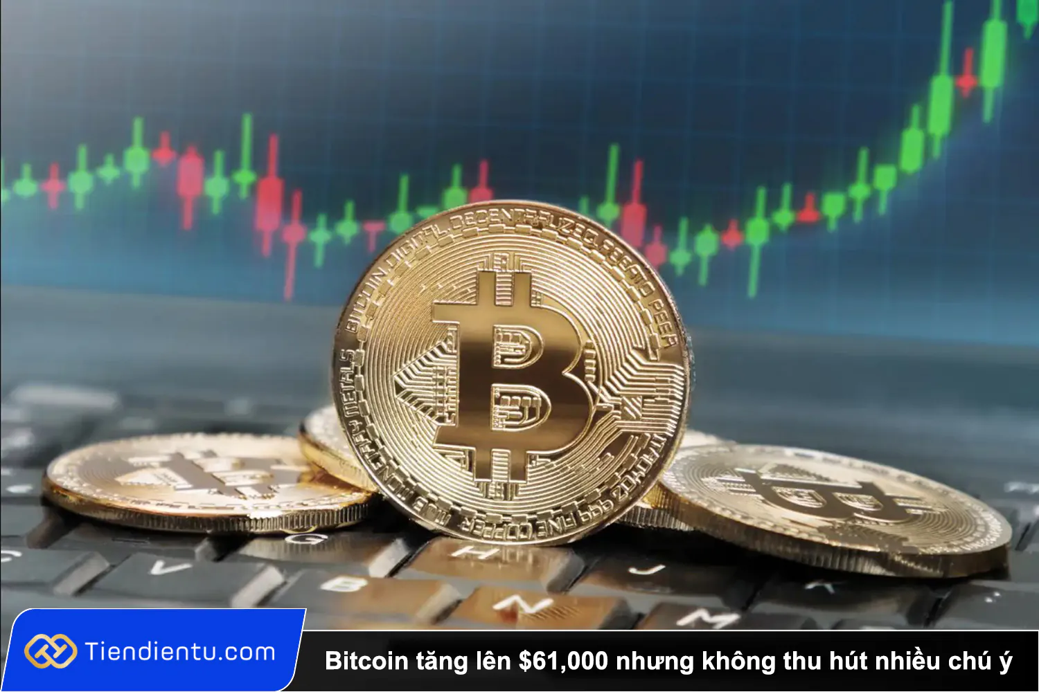 Bitcoin tăng lên $61000 nhưng không thu hút nhiều chú ý