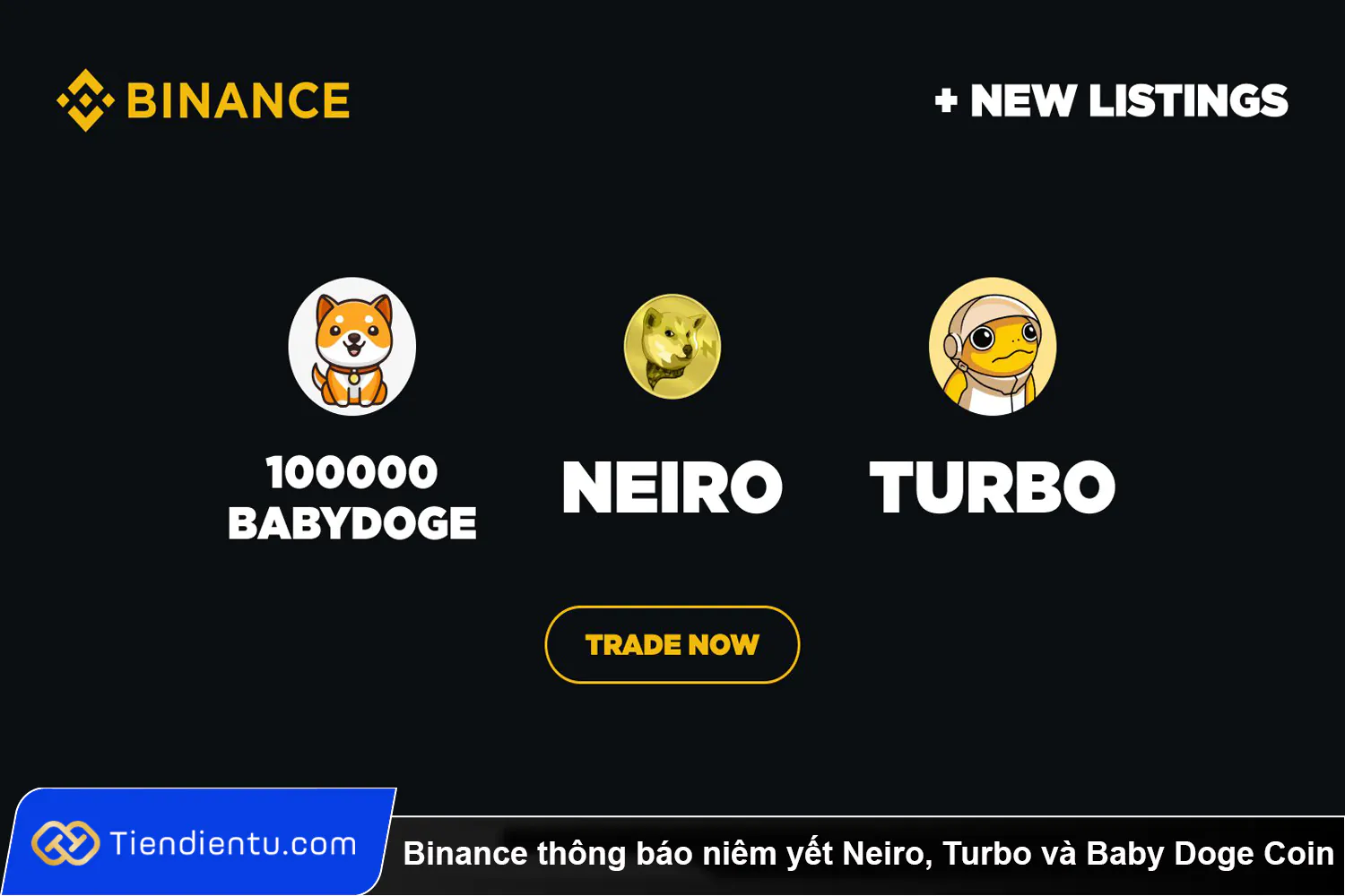 Binance thong bao niem yet Neiro NEIRO Turbo TURBO va Baby Doge Coin 100000BABYDOGE