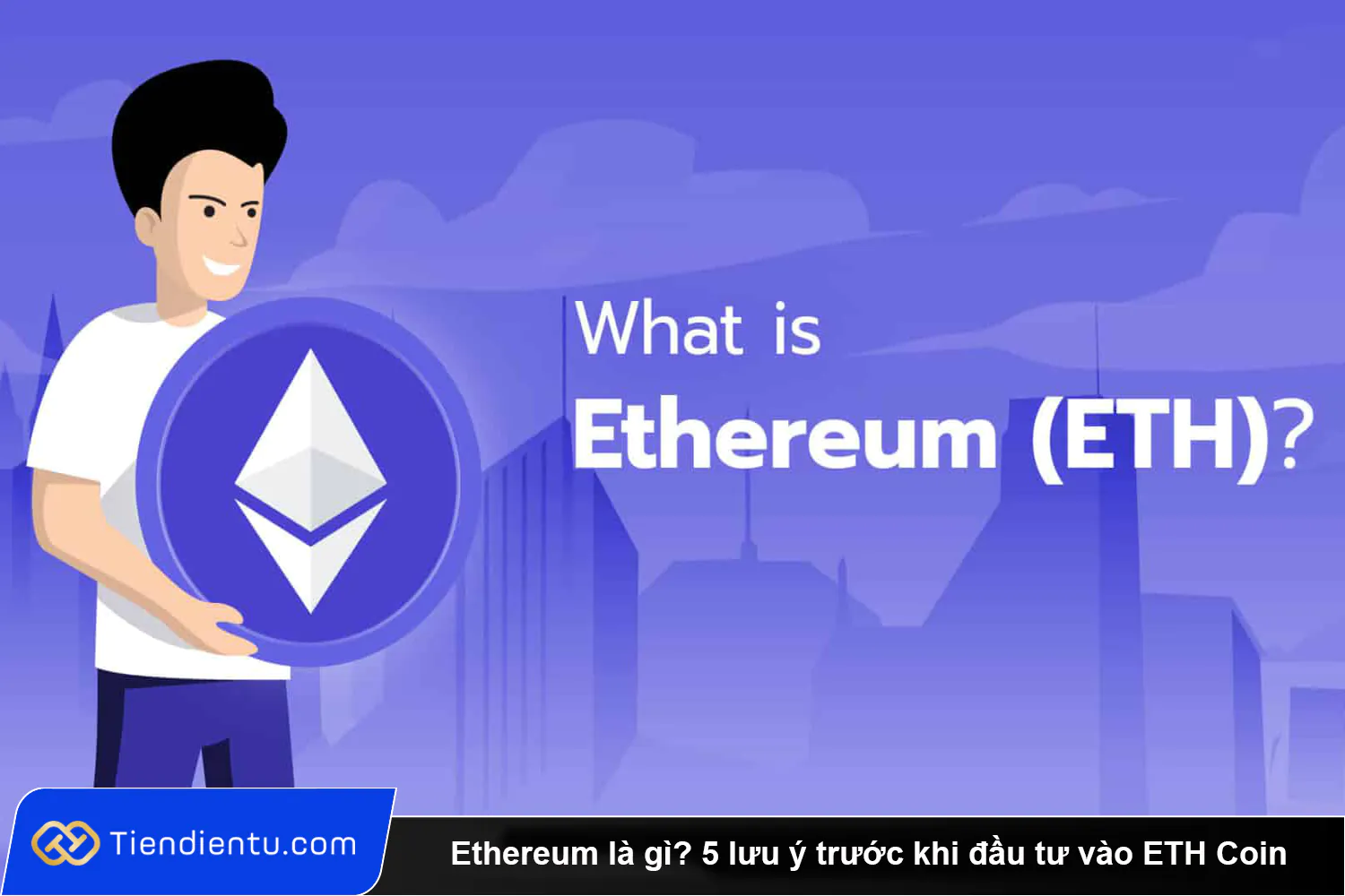 Ethereum la gi 5 luu y truoc khi dau tu vao ETH Coin