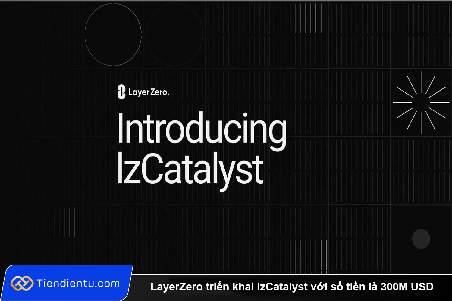 LayerZero trien khai lzCatalyst voi so tien la 300M USD