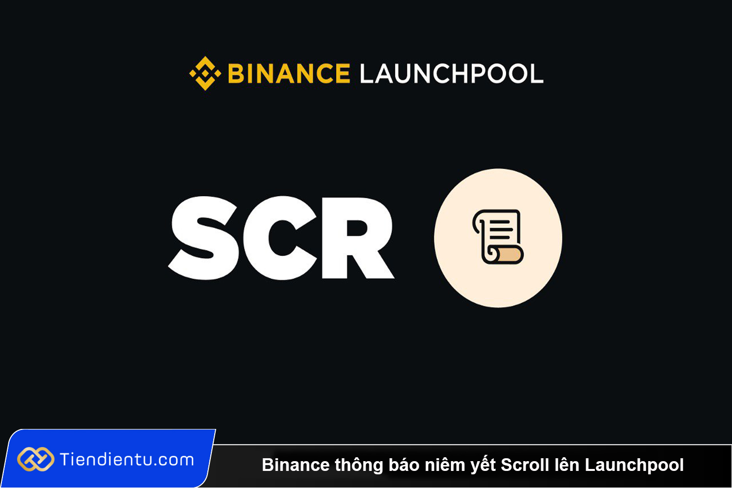 Binance thong bao niem yet Scroll len Launchpool va Pre Market