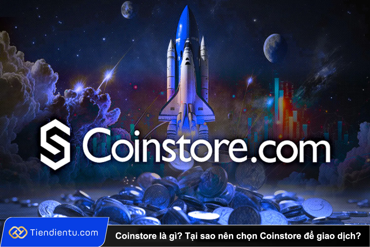 Coinstore la gi Tai sao nen chon Coinstore de giao dich