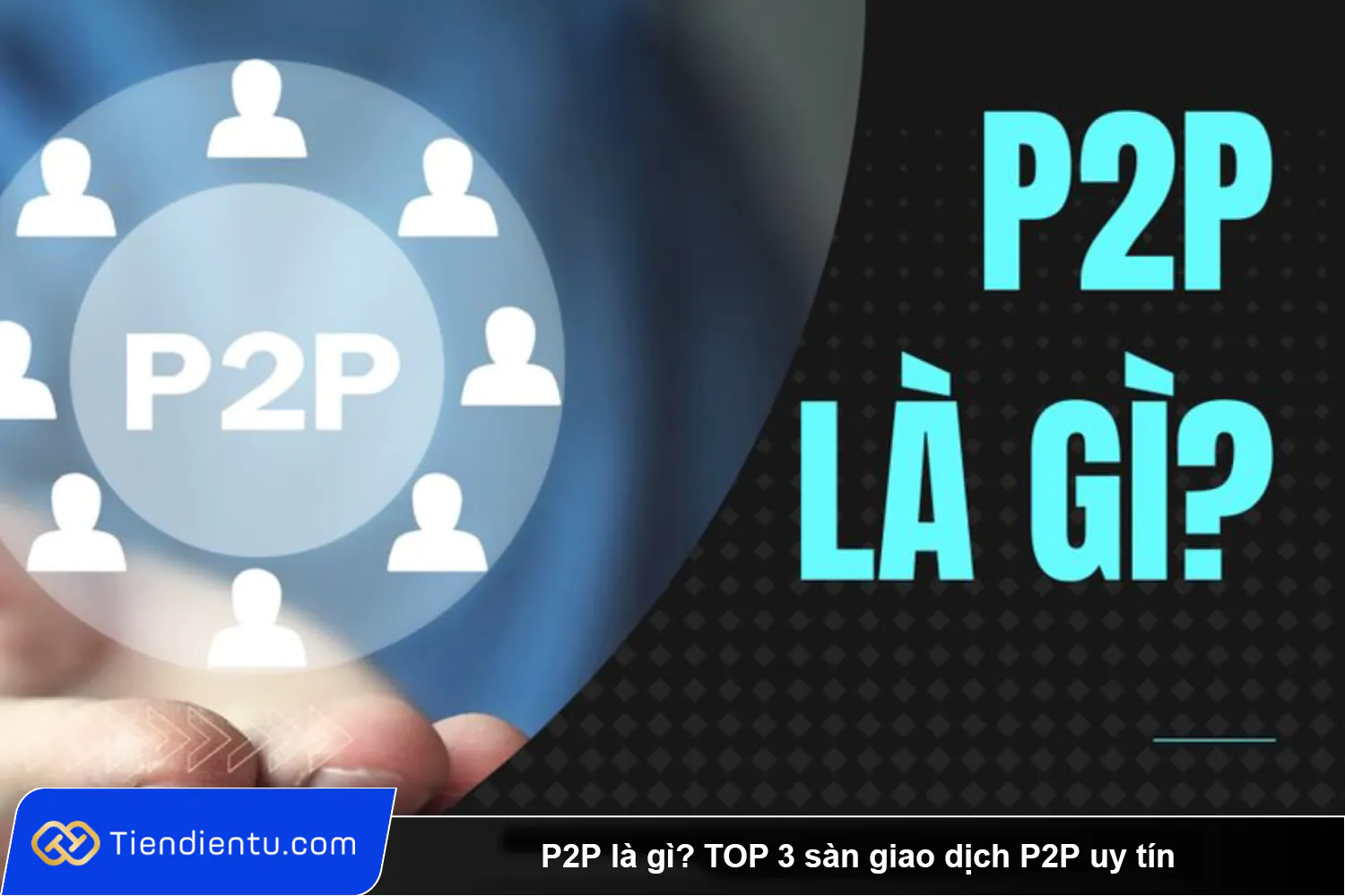 P2P là gì TOP 3 sàn giao dịch P2P uy tín