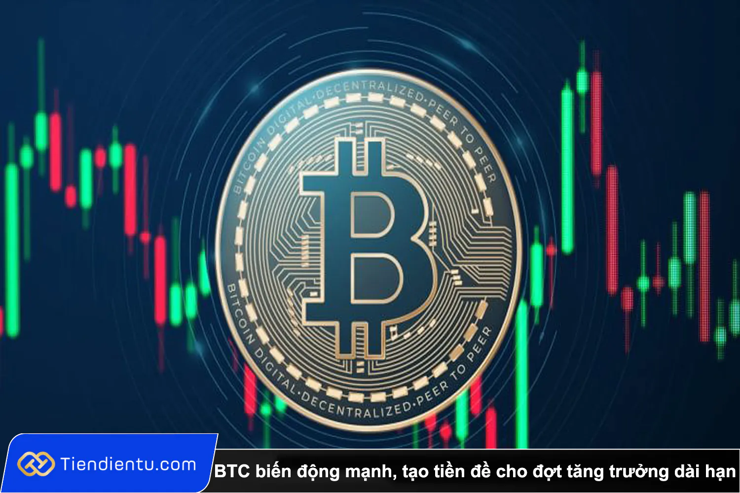 Tiendientu Bitcoin bien dong manh tao tien de cho dot tang truong dai han