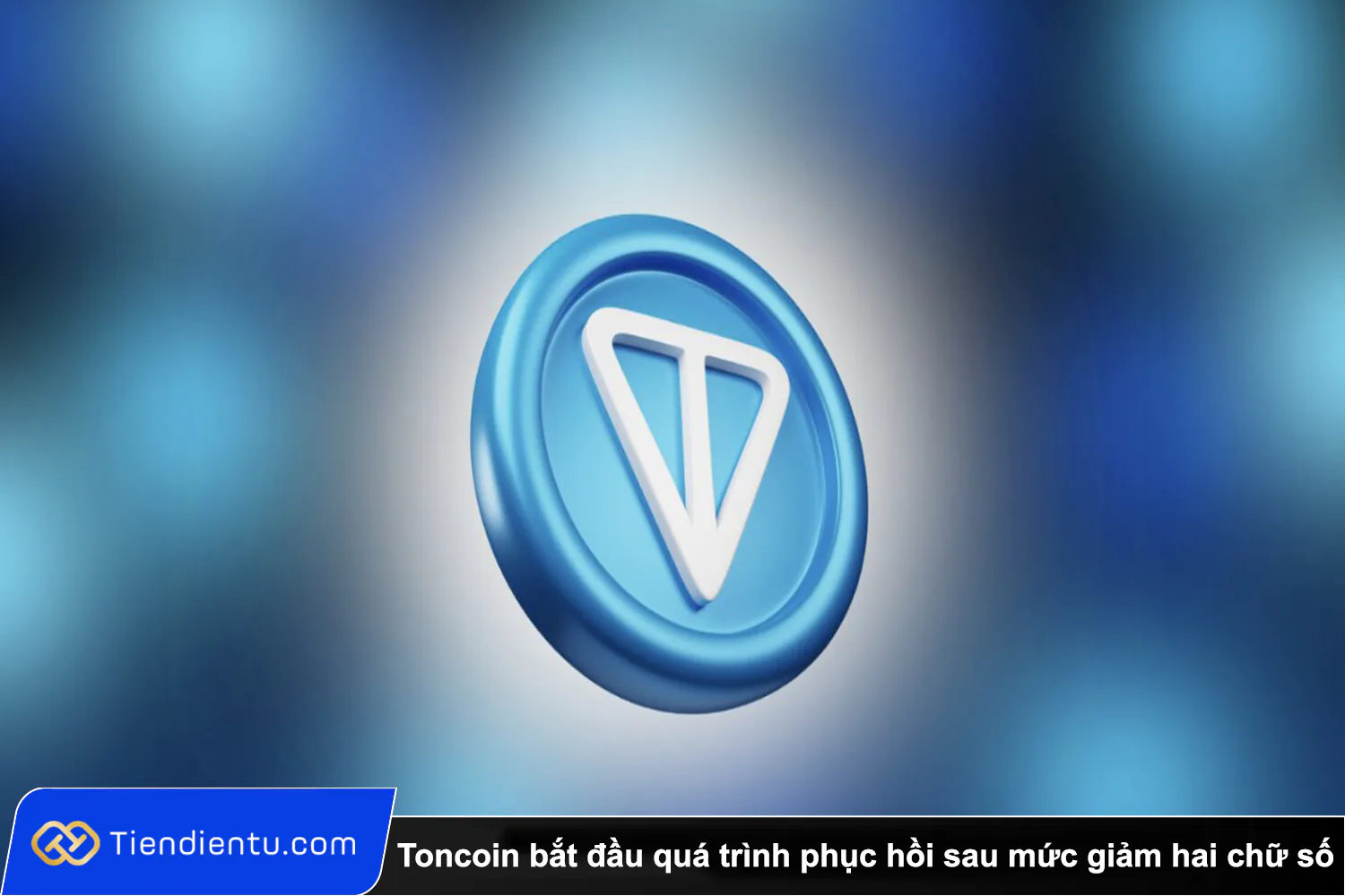 Tiendientu Toncoin bat dau qua trinh phuc hoi sau muc giam hai chu so