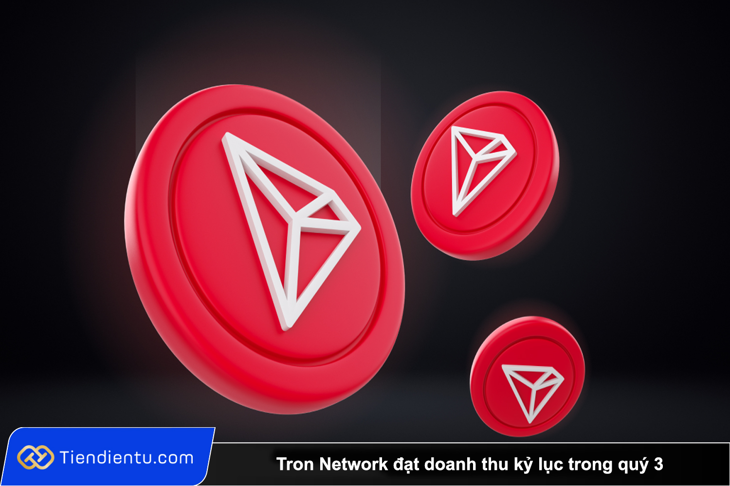 Tiendientu Tron Network dat doanh thu ky luc trong quy 3