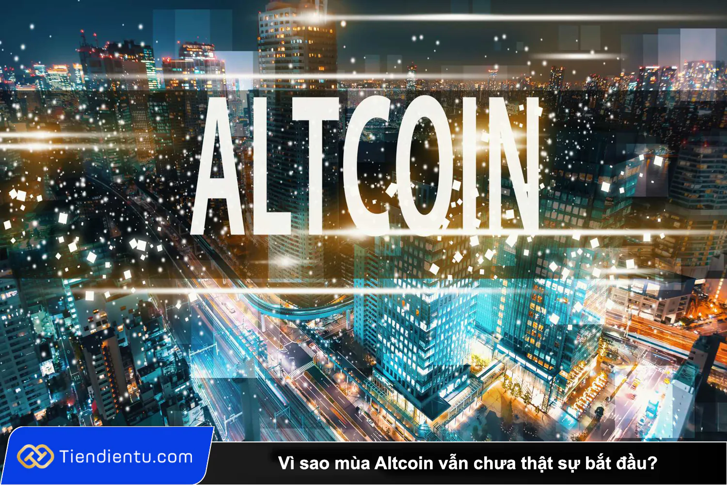 Tiendientu Vi sao mua Altcoin van chua that su bat dau