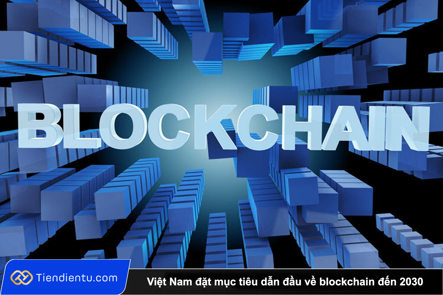 Viet Nam dat muc tieu dan dau ve nghanh cong nghiep blockchain den 2030