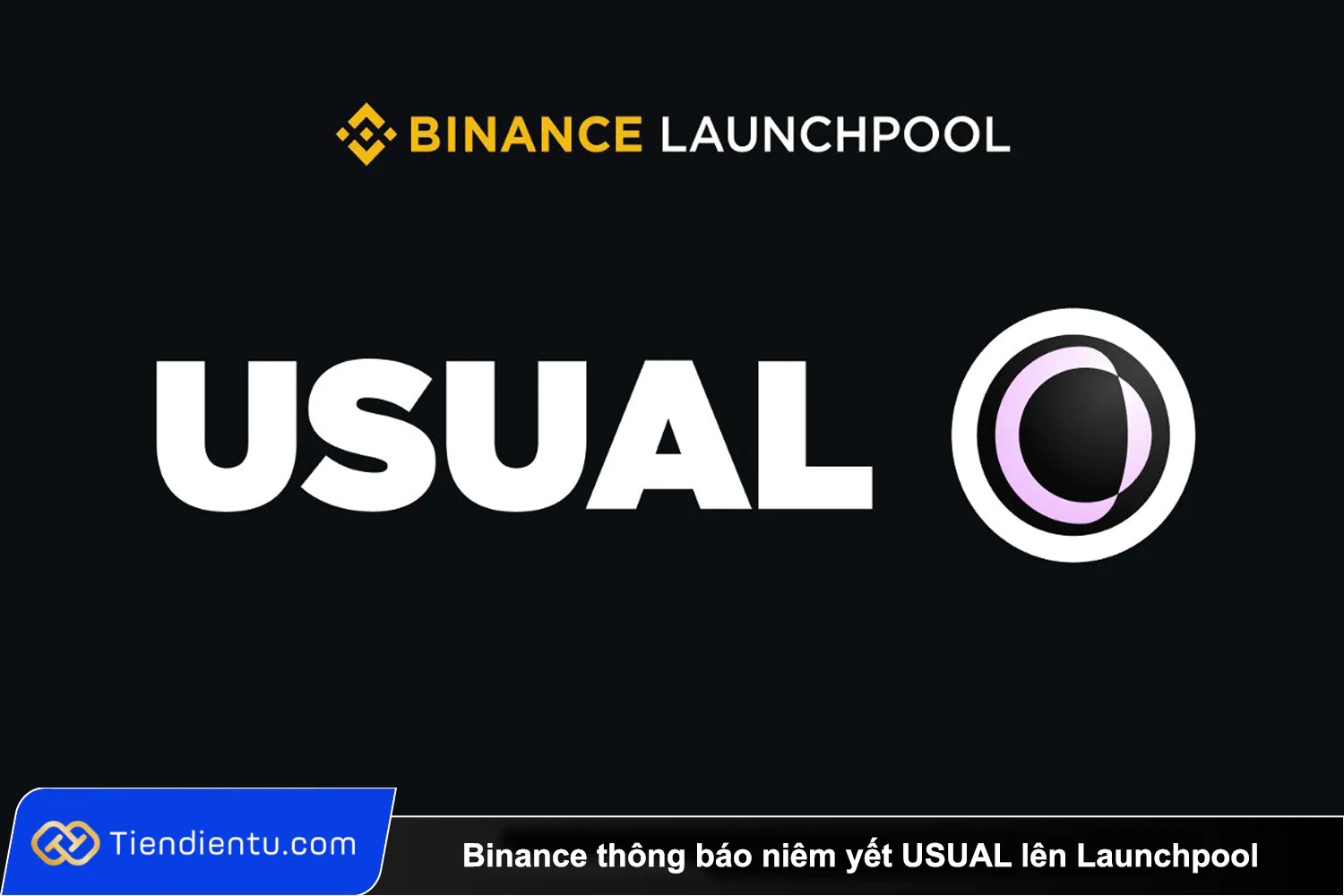 Binance thong bao niem yet USUAL len Launchpool va Pre market