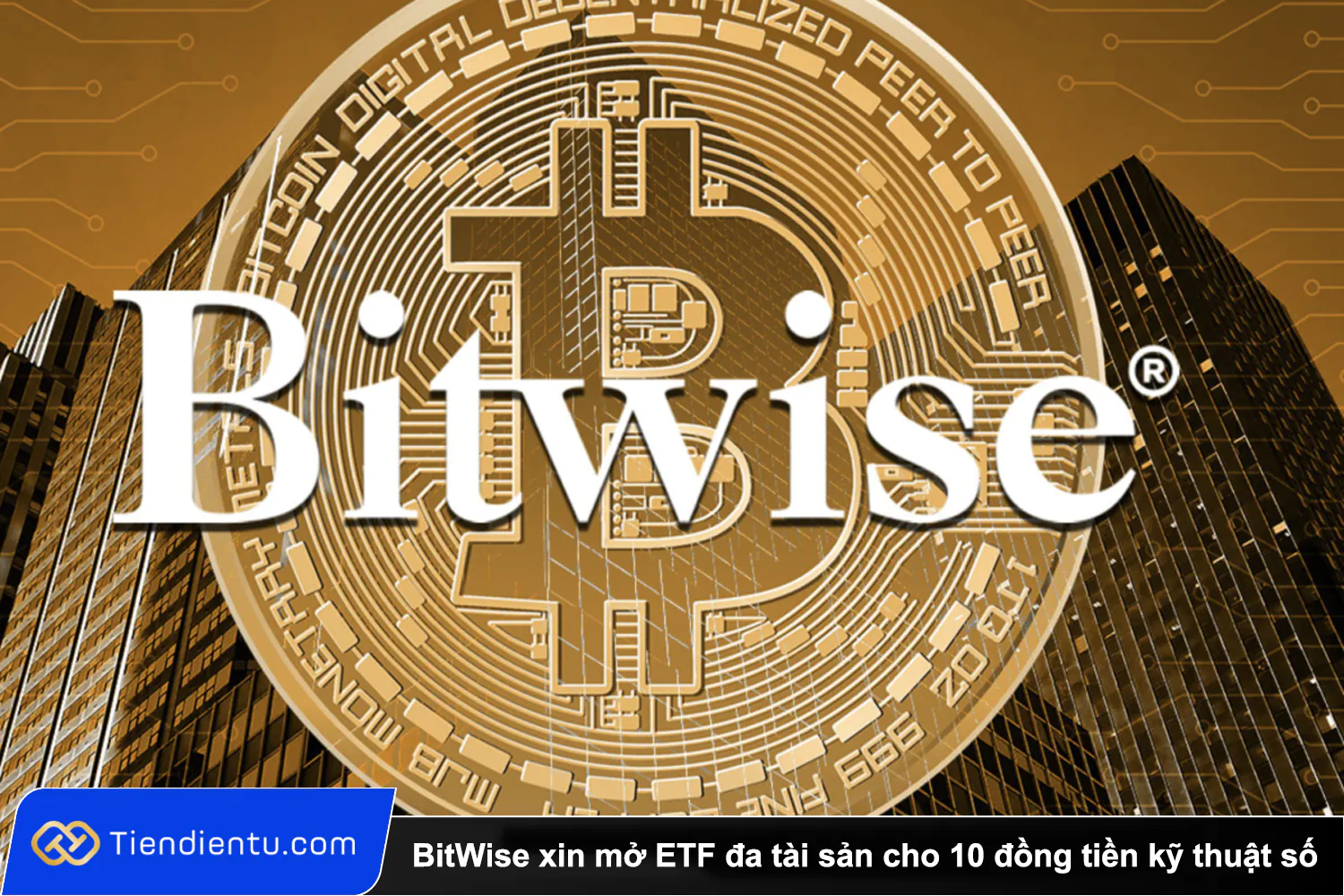 BitWise xin mo ETF da tai san cho 10 dong tien ky thuat so