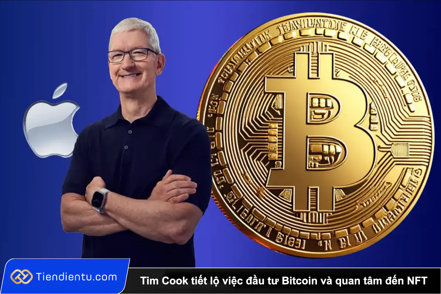 Tim Cook tiet lo viec dau tu Bitcoin va quan tam den NFT