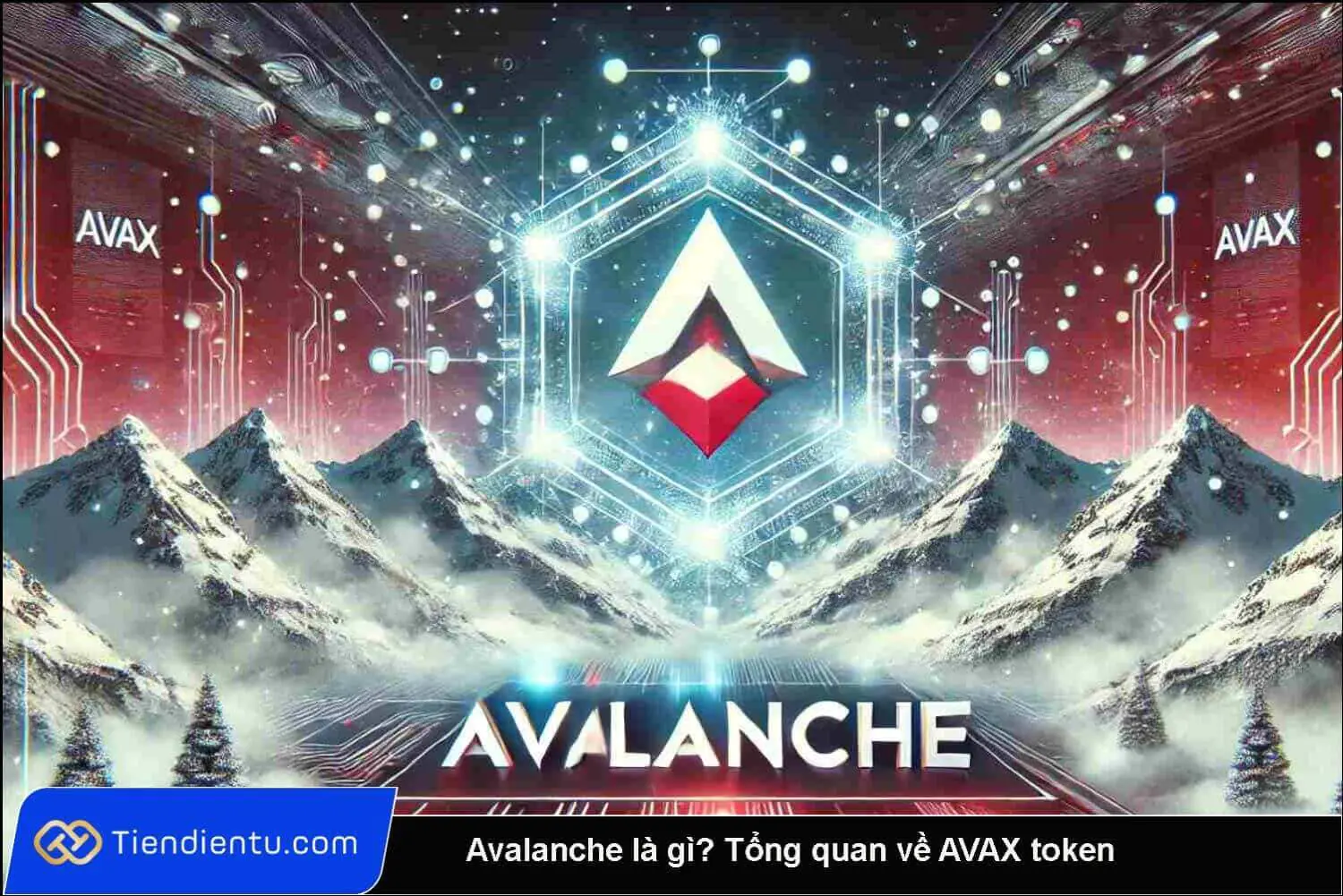 Avalanche là gì? Tổng quan về AVAX token