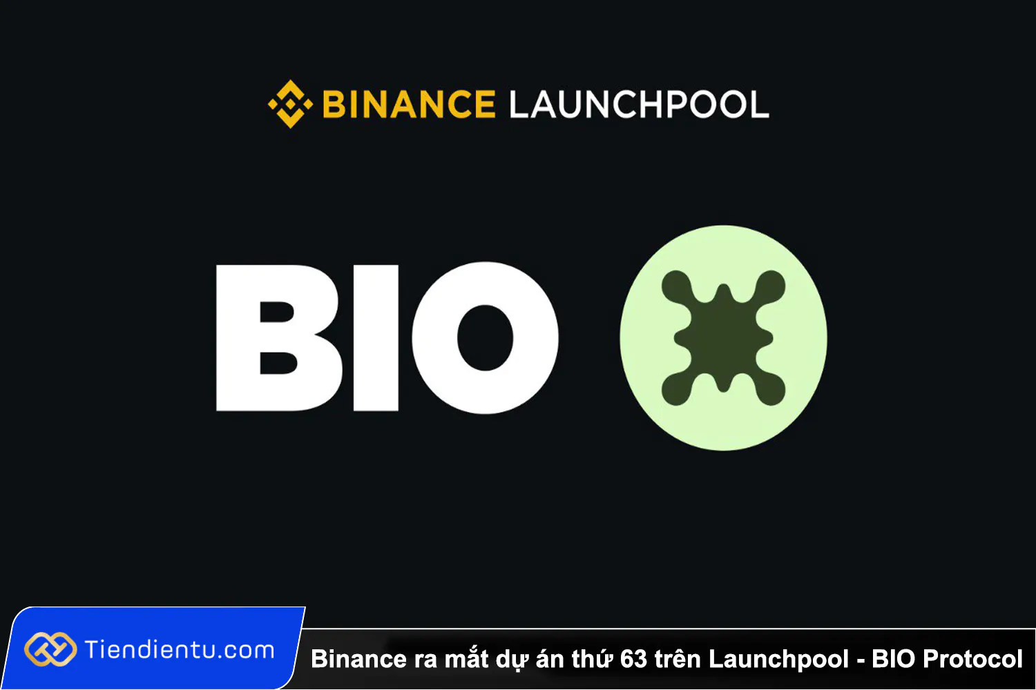 Binance ra mat du an thu 63 tren Launchpool BIO Protocol