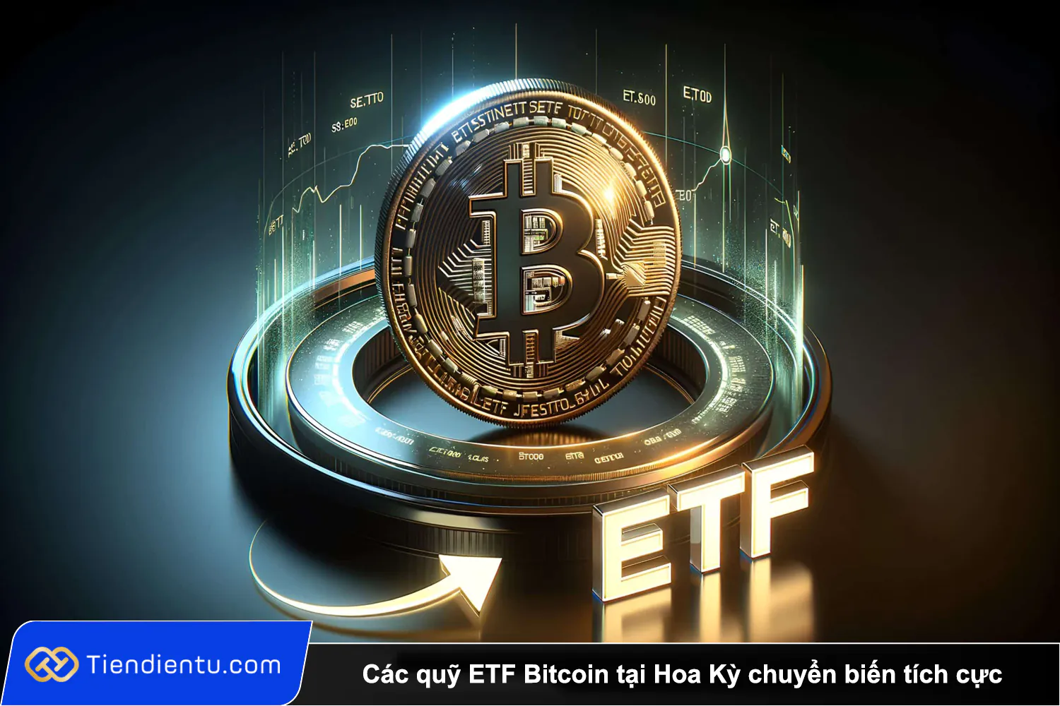 Cac quy ETF Bitcoin tai Hoa Ky chuyen bien tich cuc