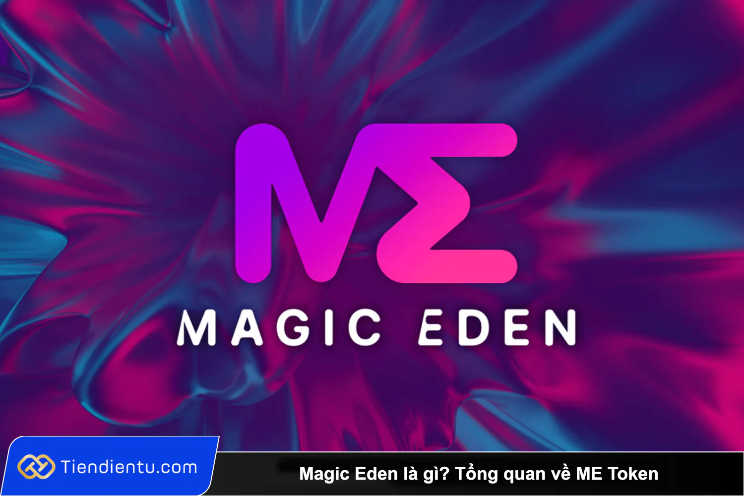 Magic Eden la gi Tong quan ve ME Token