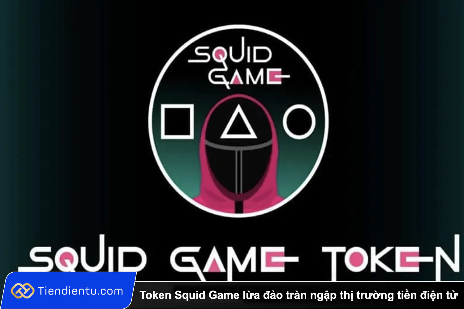 Tiendientu Token Squid Game lua dao tran ngap thi truong tien dien tu