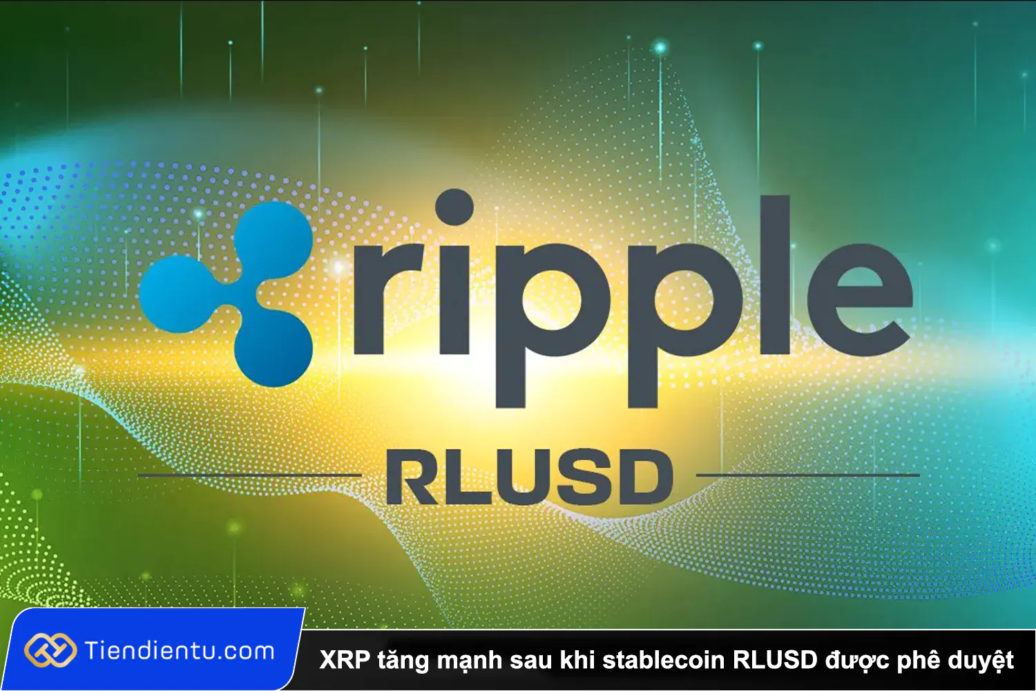 XRP tang manh sau khi stablecoin RLUSD duoc phe duyet