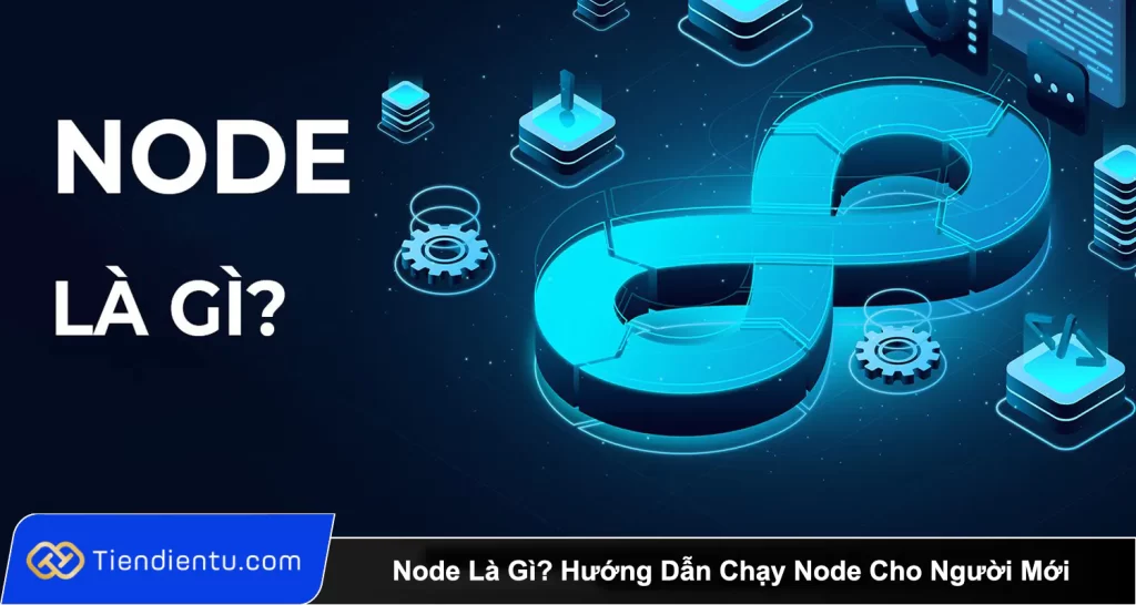 Node Là Gì Hướng Dẫn Chạy Node Cho Người Mới