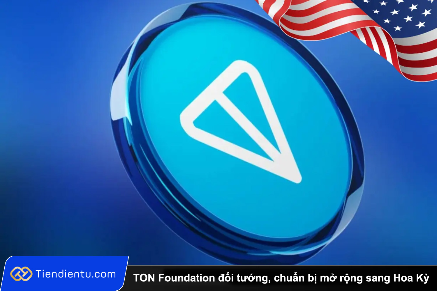 TON Foundation doi tuong chuan bi mo rong hoat dong sang thi truong Hoa Ky