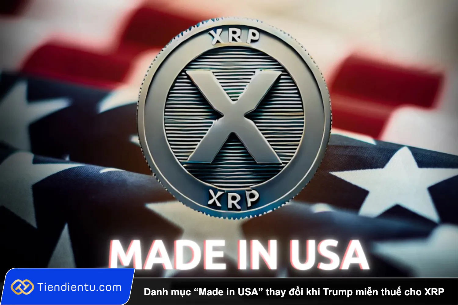 Tiendientu Danh muc Made in USA thay doi khi Trump mien thue cho XRP