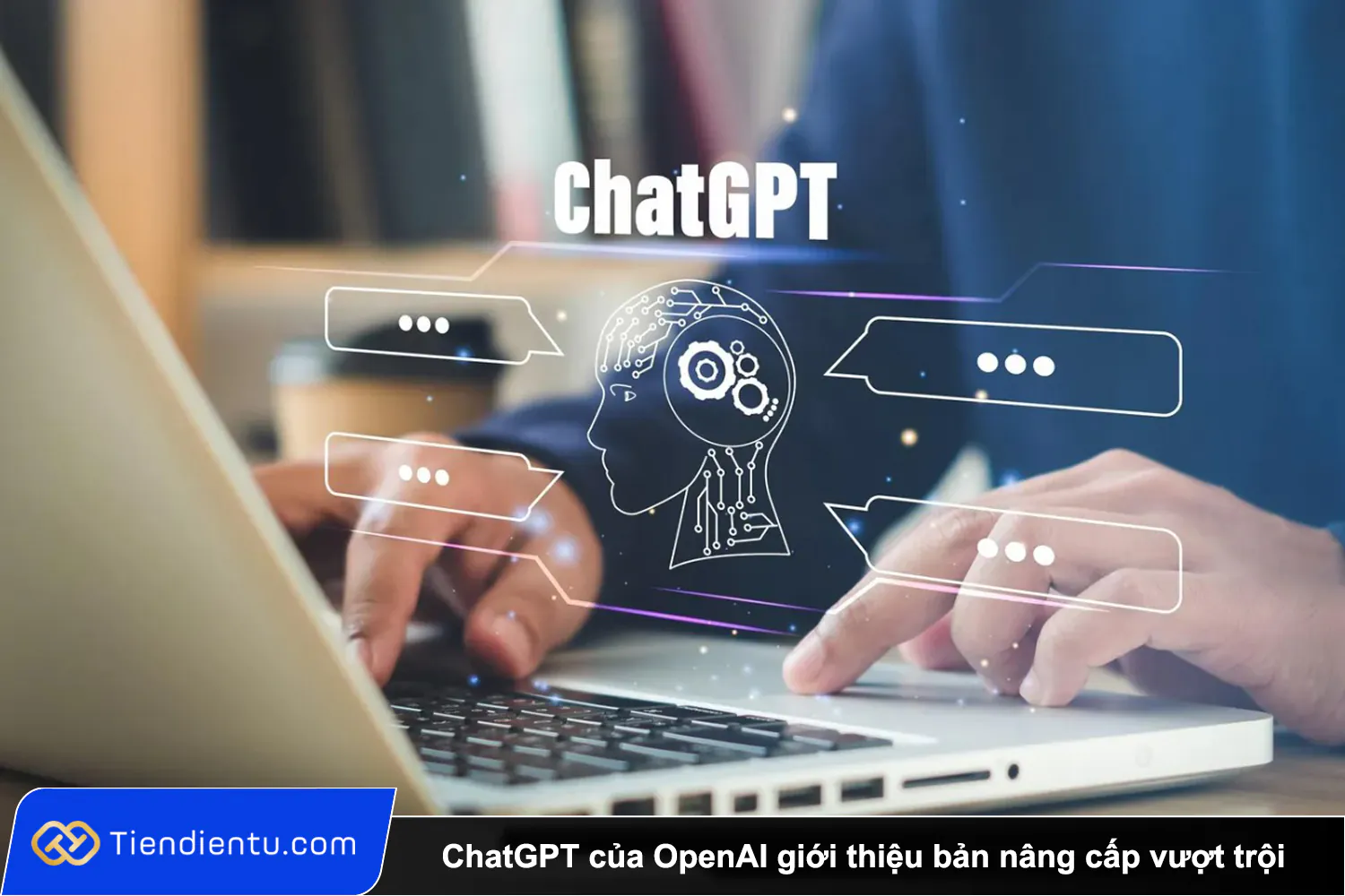 Tiendientu ChatGPT cua OpenAI gioi thieu ban nang cap vuot troi