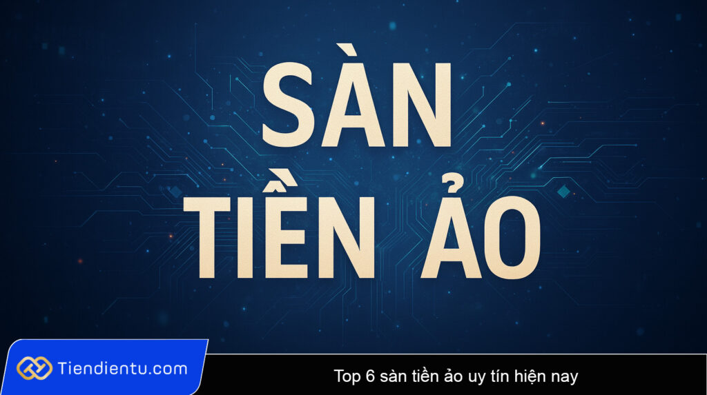 Top sàn tiền ảo uy tín hiện nay