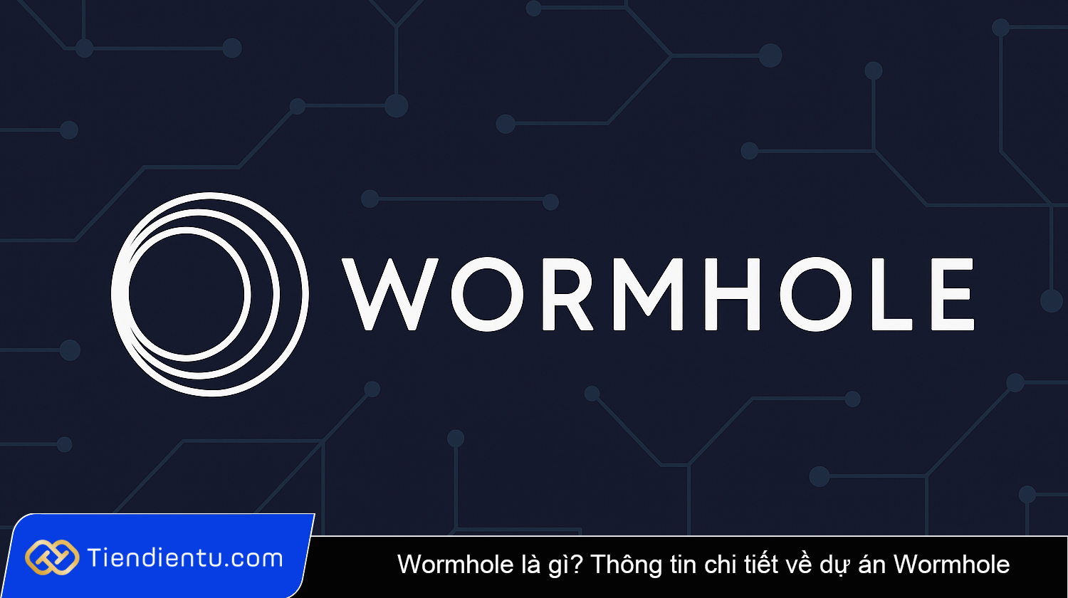 Thông tin chi tiết về dự án Wormhole mới nhất