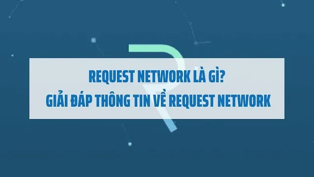 Request Network là gì và những thông tin về REQ