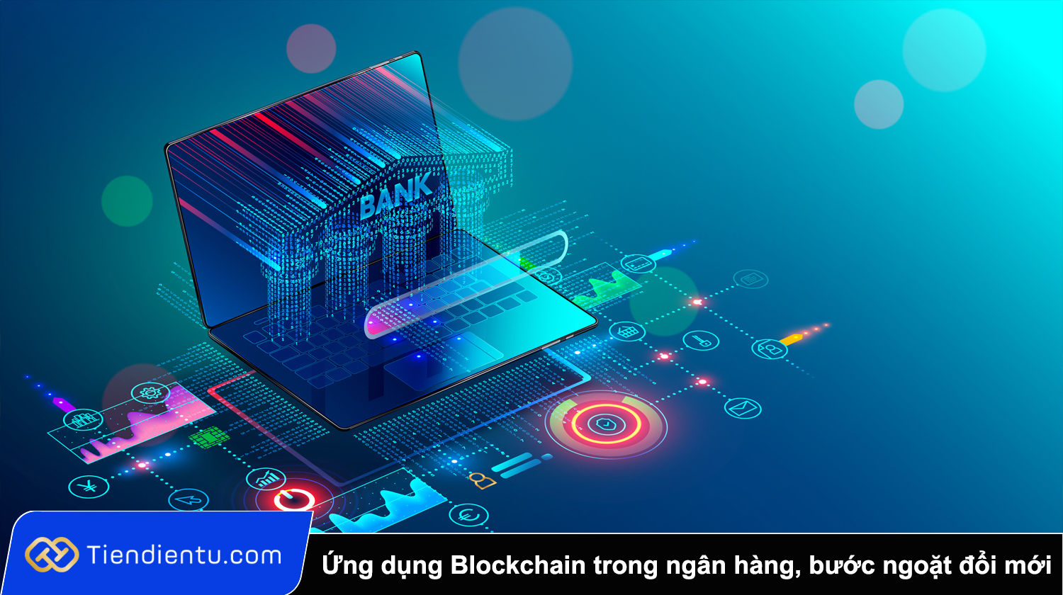 Ứng dụng Blockchain trong ngân hàng Bước ngoặt đổi mới hệ thống tài chính Việt Nam