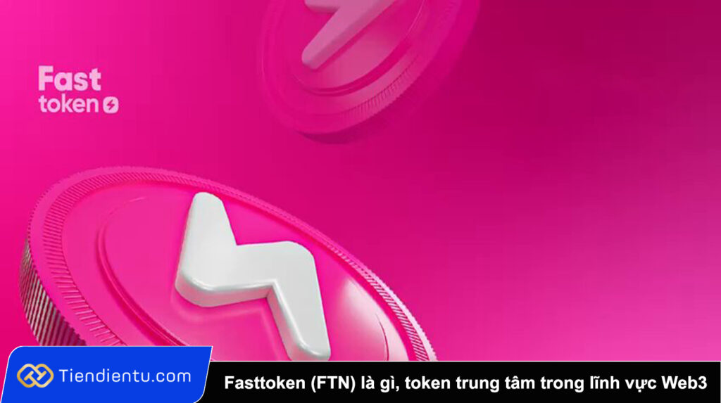 Fasttoken (FTN) là gì? Toàn cảnh về token trung tâm trong lĩnh vực Web3