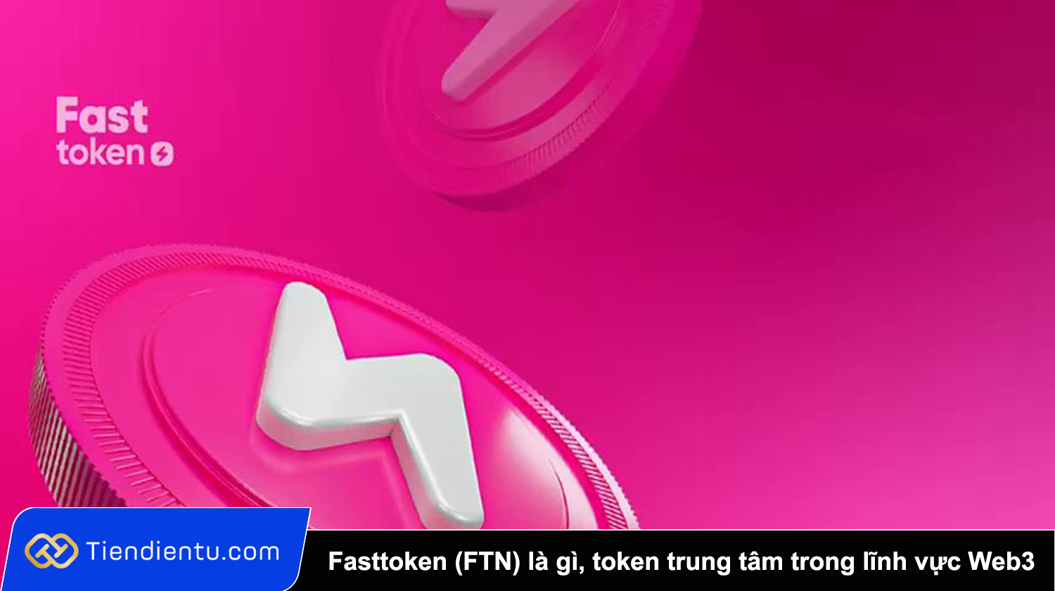 Fasttoken (FTN) là gì? Toàn cảnh về token trung tâm trong lĩnh vực Web3